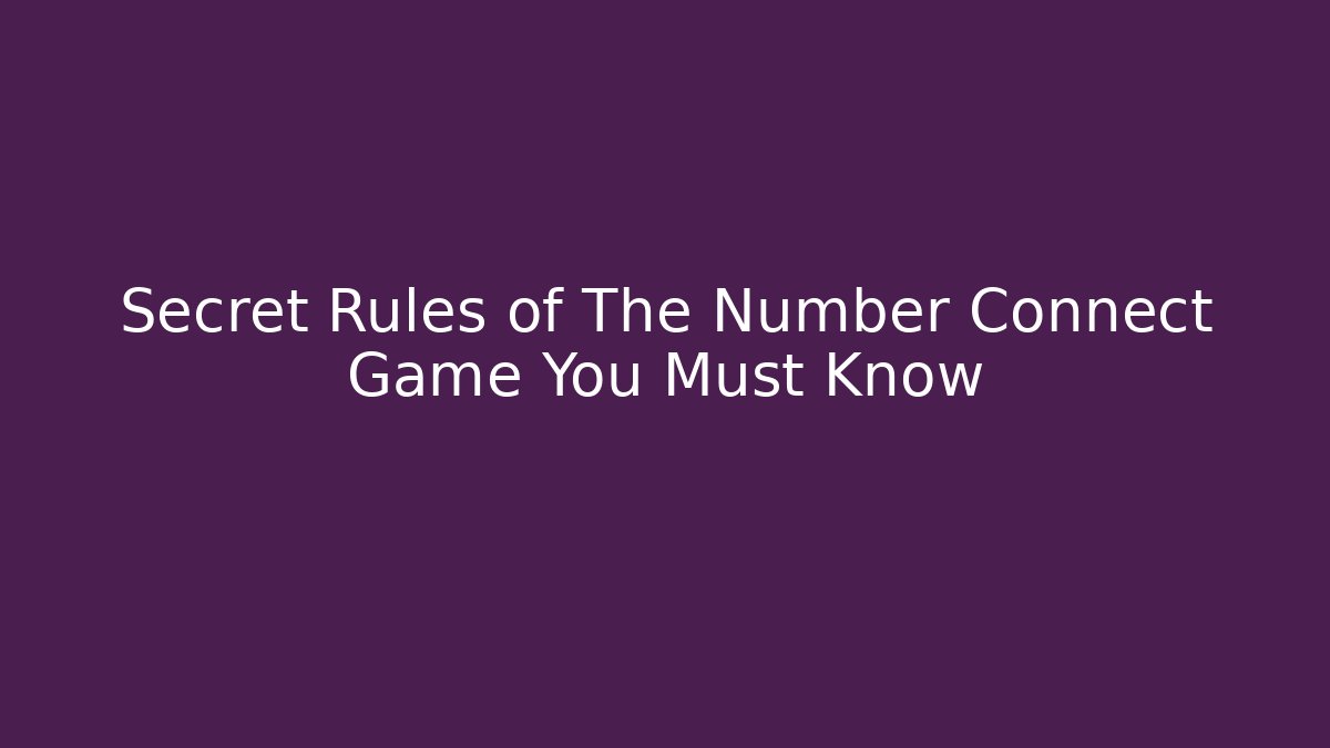 Secret Rules of The Number Connect Game You Must Know - Celivion