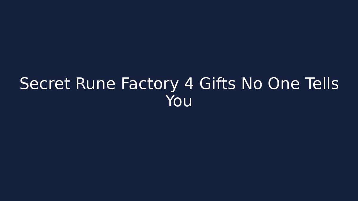 Secret Rune Factory 4 Gifts No One Tells You - Celivion