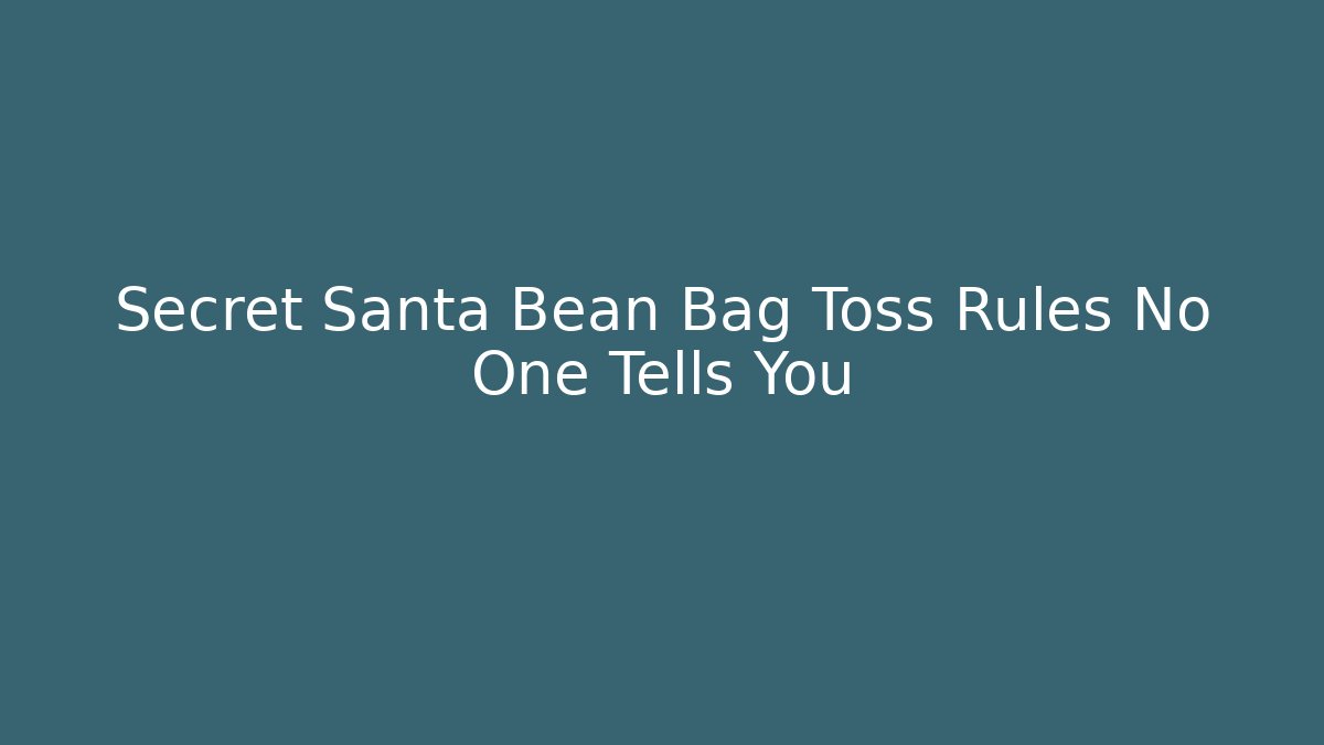 Secret Santa Bean Bag Toss Rules No One Tells You - Celivion