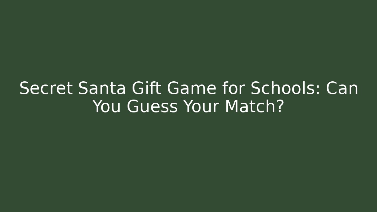 Secret Santa Gift Game for Schools: Can You Guess Your Match?