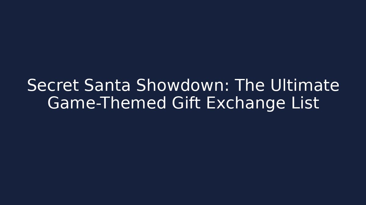 Secret Santa Showdown: The Ultimate Game-Themed Gift Exchange List
