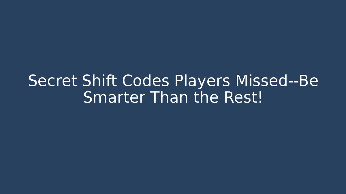 Secret Shift Codes Players Missed—Be Smarter Than the Rest! - Celivion