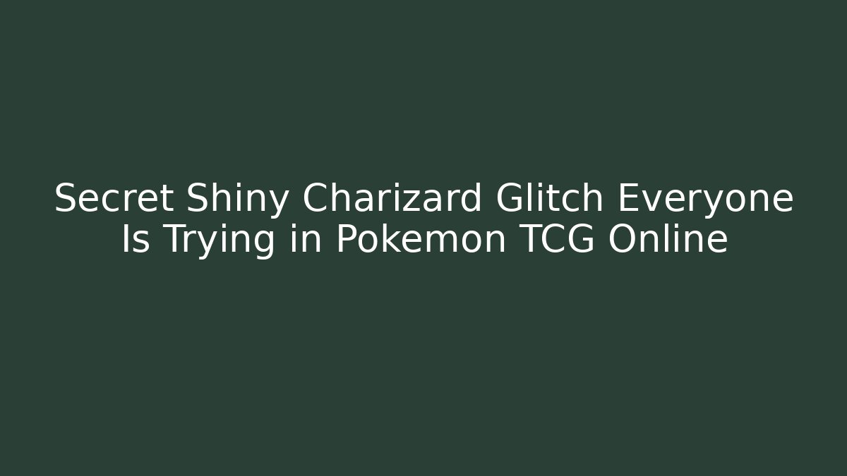 Secret Shiny Charizard Glitch Everyone Is Trying in Pokémon TCG Online
