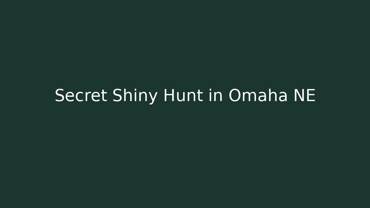Secret Shiny Hunt in Omaha NE - Celivion