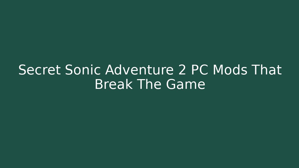 Secret Sonic Adventure 2 PC Mods That Break The Game