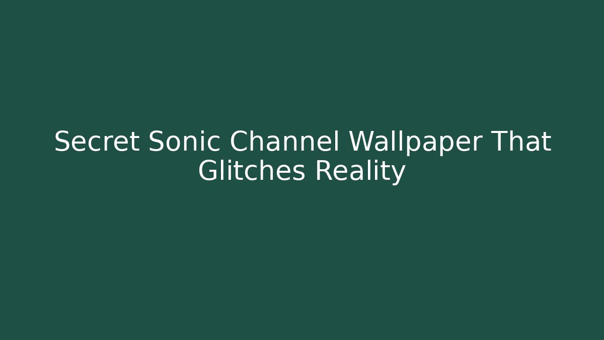 Secret Sonic Channel Wallpaper That Glitches Reality