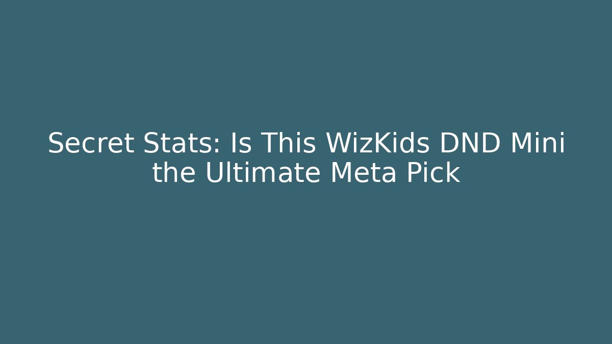 Secret Stats: Is This WizKids DND Mini the Ultimate Meta Pick