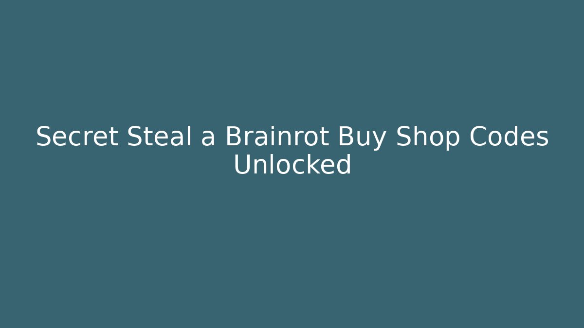 Secret Steal a Brainrot Buy Shop Codes Unlocked
