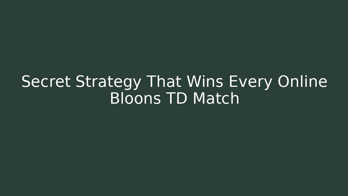 Secret Strategy That Wins Every Online Bloons TD Match