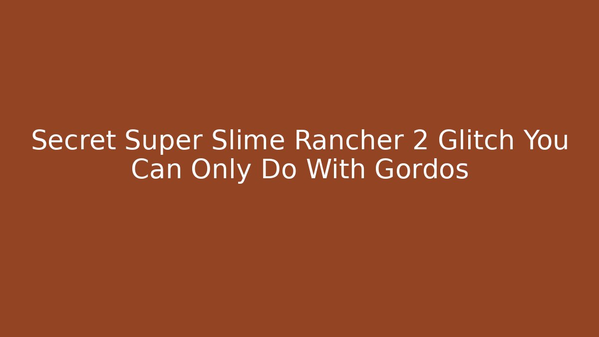 Secret Super Slime Rancher 2 Glitch You Can Only Do With Gordos