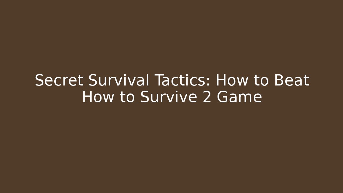 Secret Survival Tactics: How to Beat How to Survive 2 Game