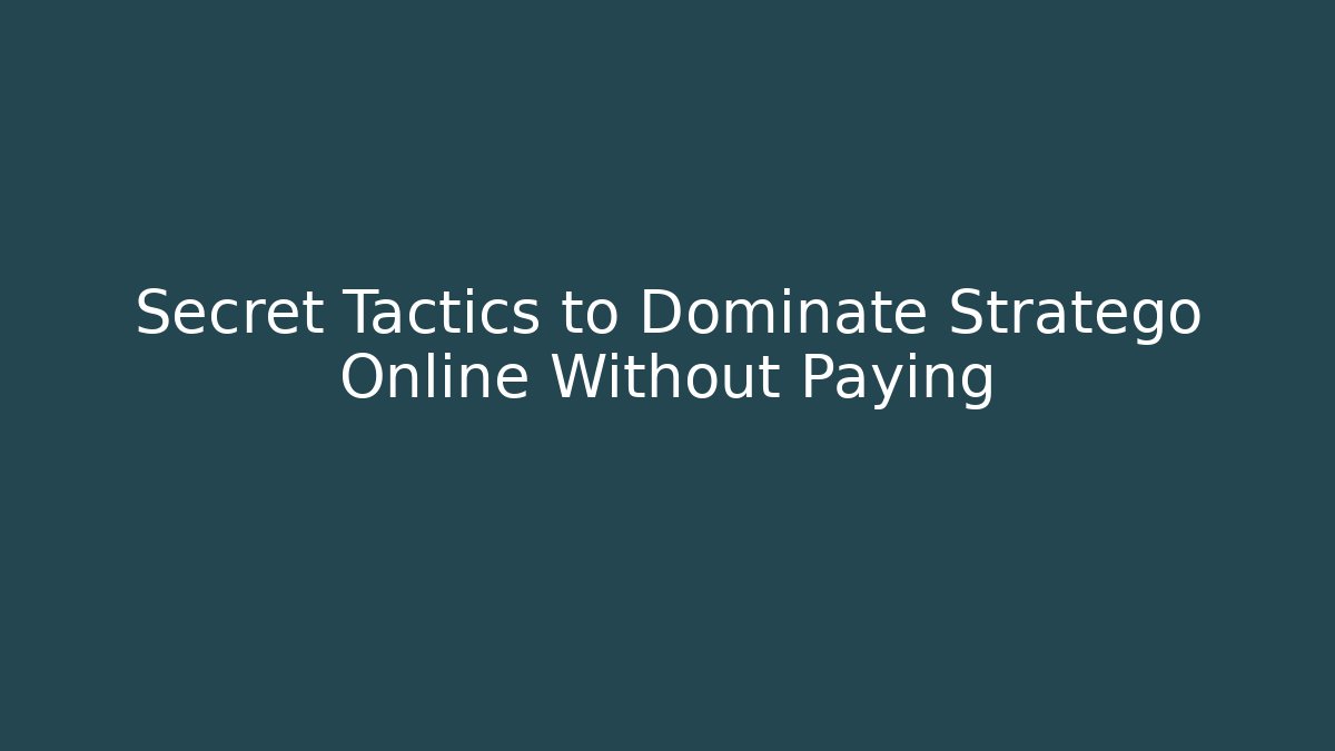 Secret Tactics to Dominate Stratego Online Without Paying