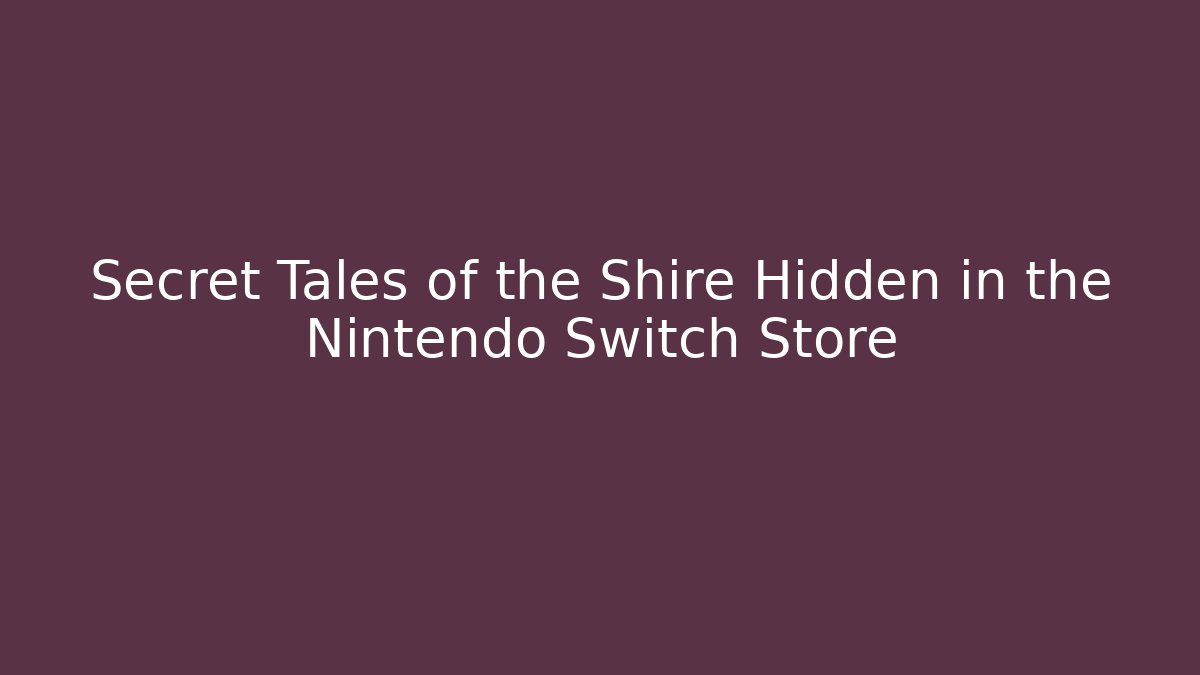Secret Tales of the Shire Hidden in the Nintendo Switch Store