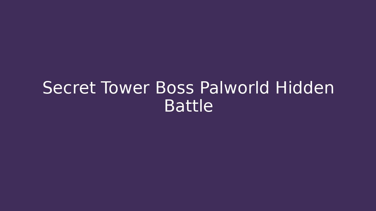 Secret Tower Boss Palworld Hidden Battle