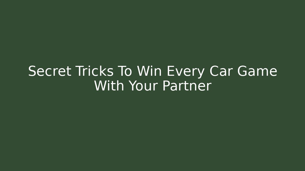 Secret Tricks To Win Every Car Game With Your Partner - Celivion