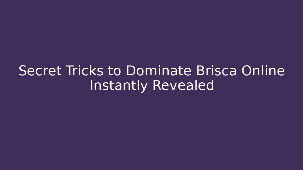 Secret Tricks to Dominate Brisca Online Instantly Revealed