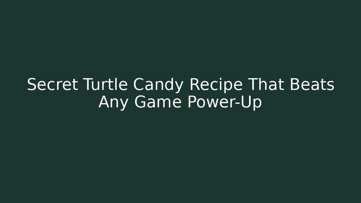 Secret Turtle Candy Recipe That Beats Any Game Power-Up