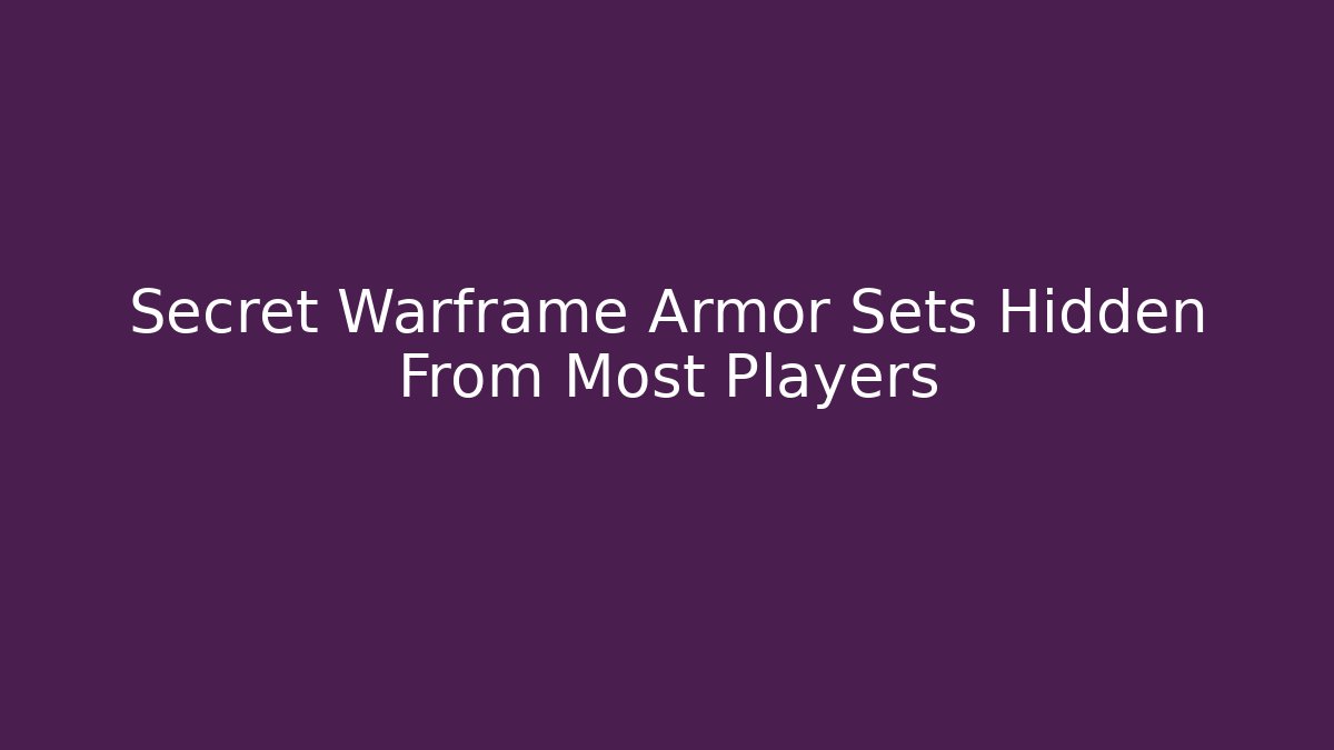 Secret Warframe Armor Sets Hidden From Most Players