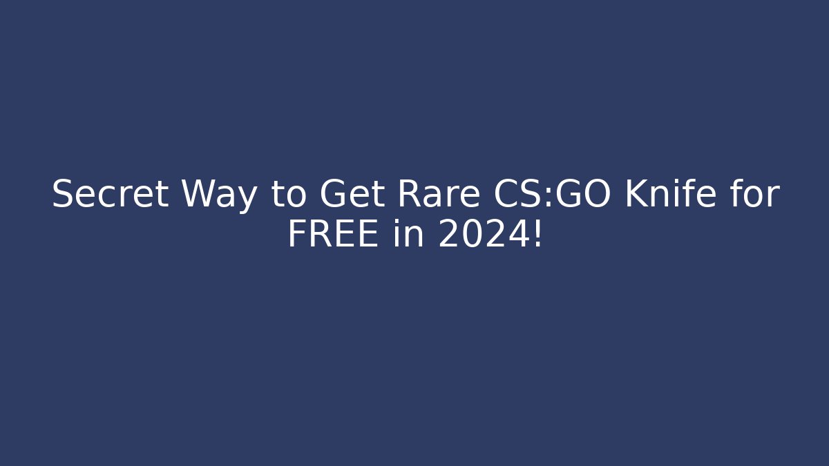 Secret Way to Get Rare CS:GO Knife for FREE in 2024!