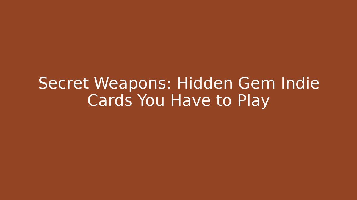Secret Weapons: Hidden Gem Indie Cards You Have to Play - Celivion
