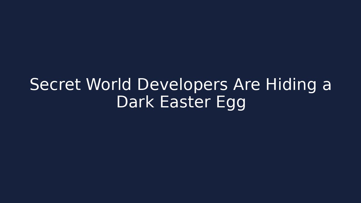 Secret World Developers Are Hiding a Dark Easter Egg