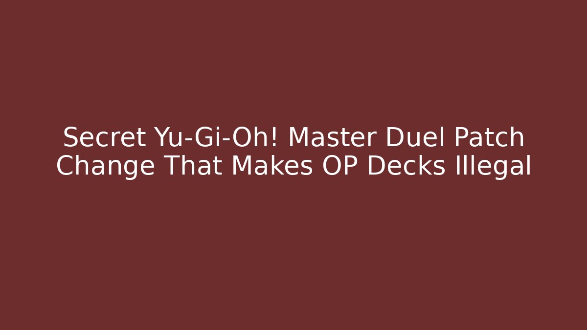 Secret Yu-Gi-Oh! Master Duel Patch Change That Makes OP Decks Illegal
