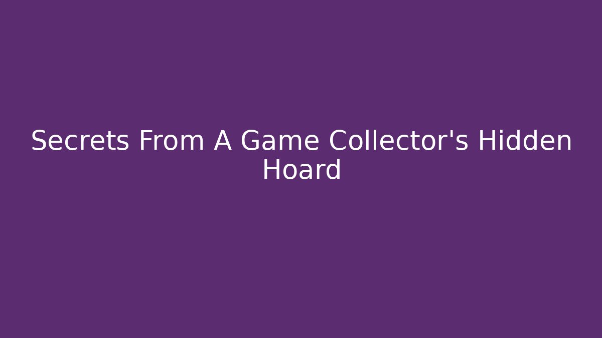 Secrets From A Game Collector's Hidden Hoard