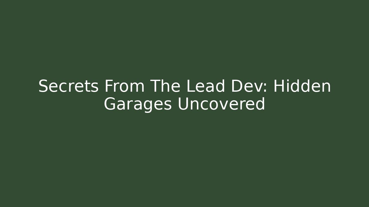 Secrets From The Lead Dev: Hidden Garages Uncovered