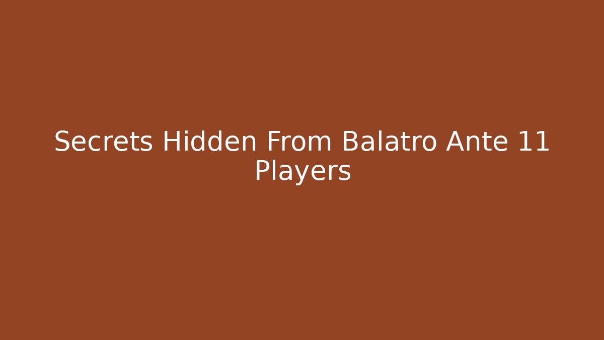 Secrets Hidden From Balatro Ante 11 Players