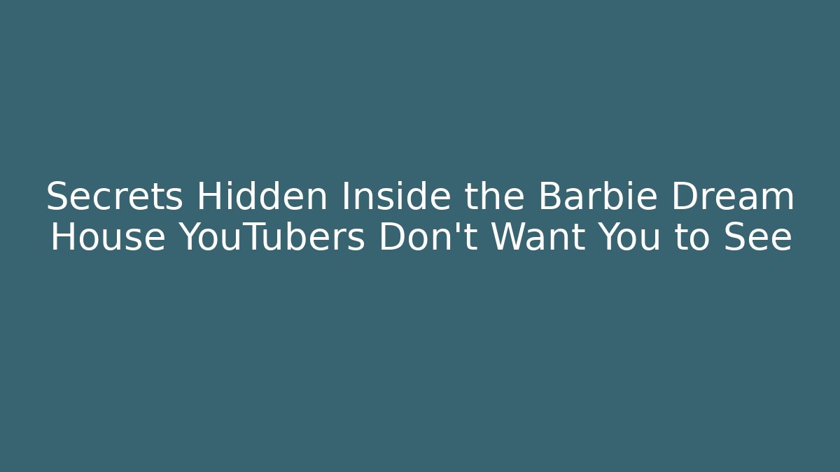 Secrets Hidden Inside the Barbie Dream House YouTubers Don’t Want You to See