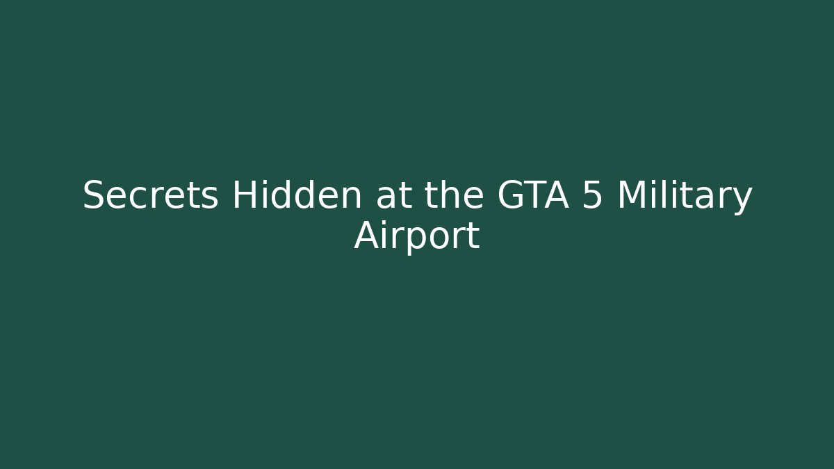 Secrets Hidden at the GTA 5 Military Airport