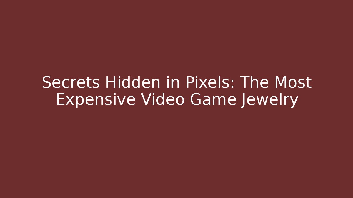 Secrets Hidden in Pixels: The Most Expensive Video Game Jewelry