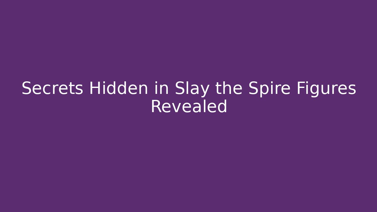 Secrets Hidden in Slay the Spire Figures Revealed