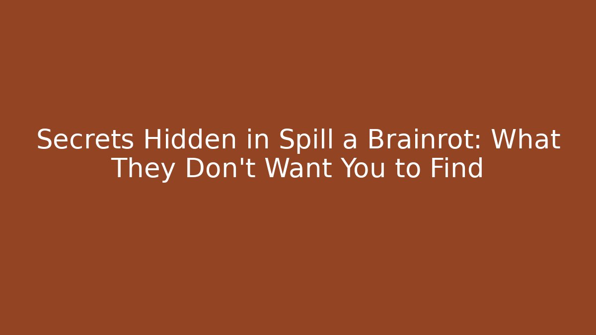 Secrets Hidden in Spill a Brainrot: What They Don’t Want You to Find