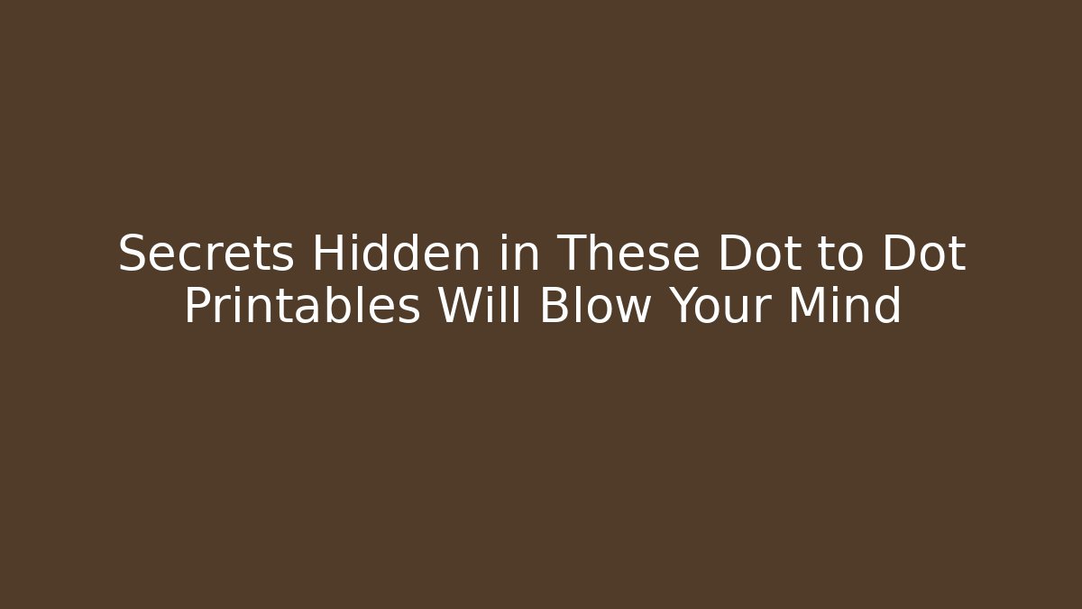 Secrets Hidden in These Dot to Dot Printables Will Blow Your Mind