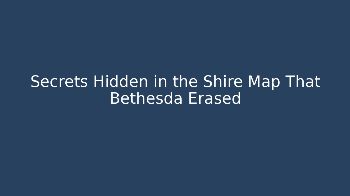 Secrets Hidden in the Shire Map That Bethesda Erased