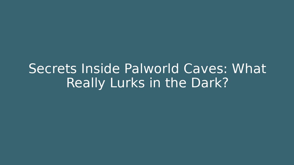 Secrets Inside Palworld Caves: What Really Lurks in the Dark?