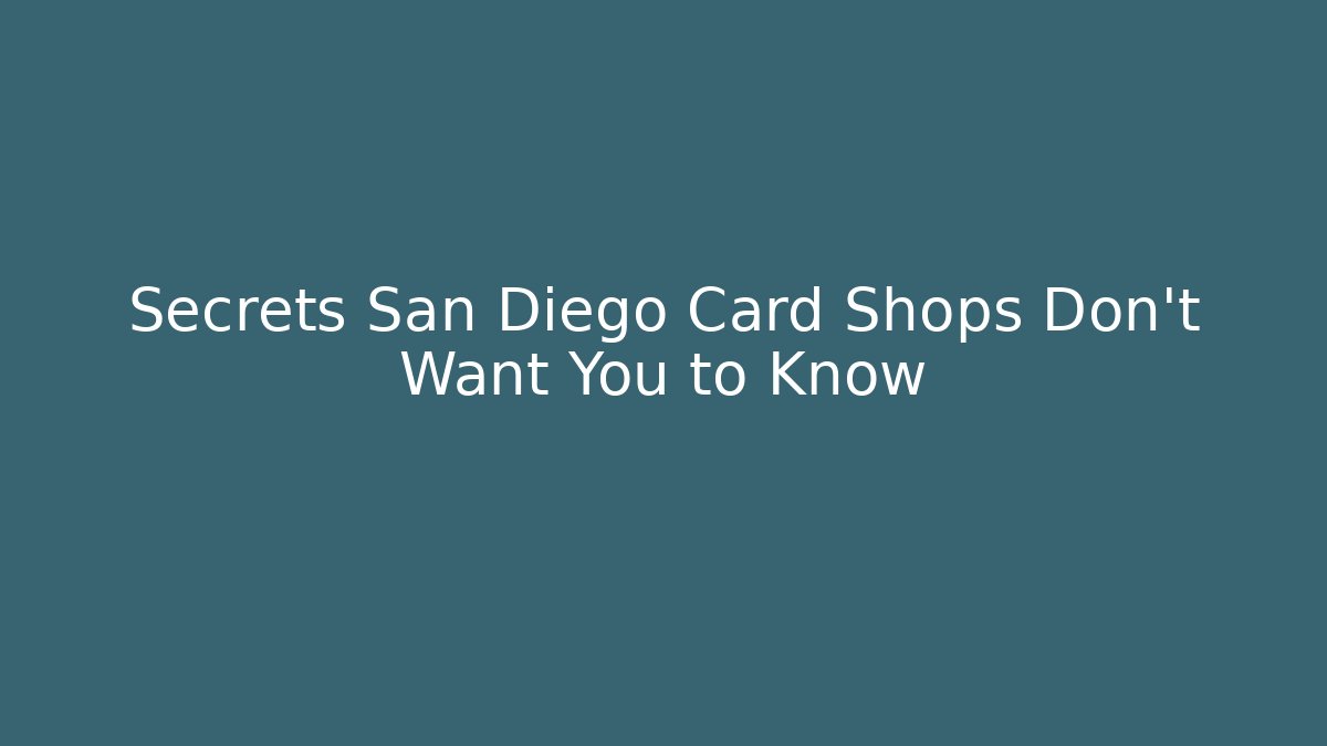 Secrets San Diego Card Shops Don't Want You to Know