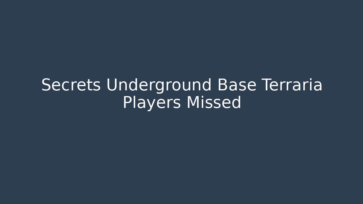 Secrets Underground Base Terraria Players Missed