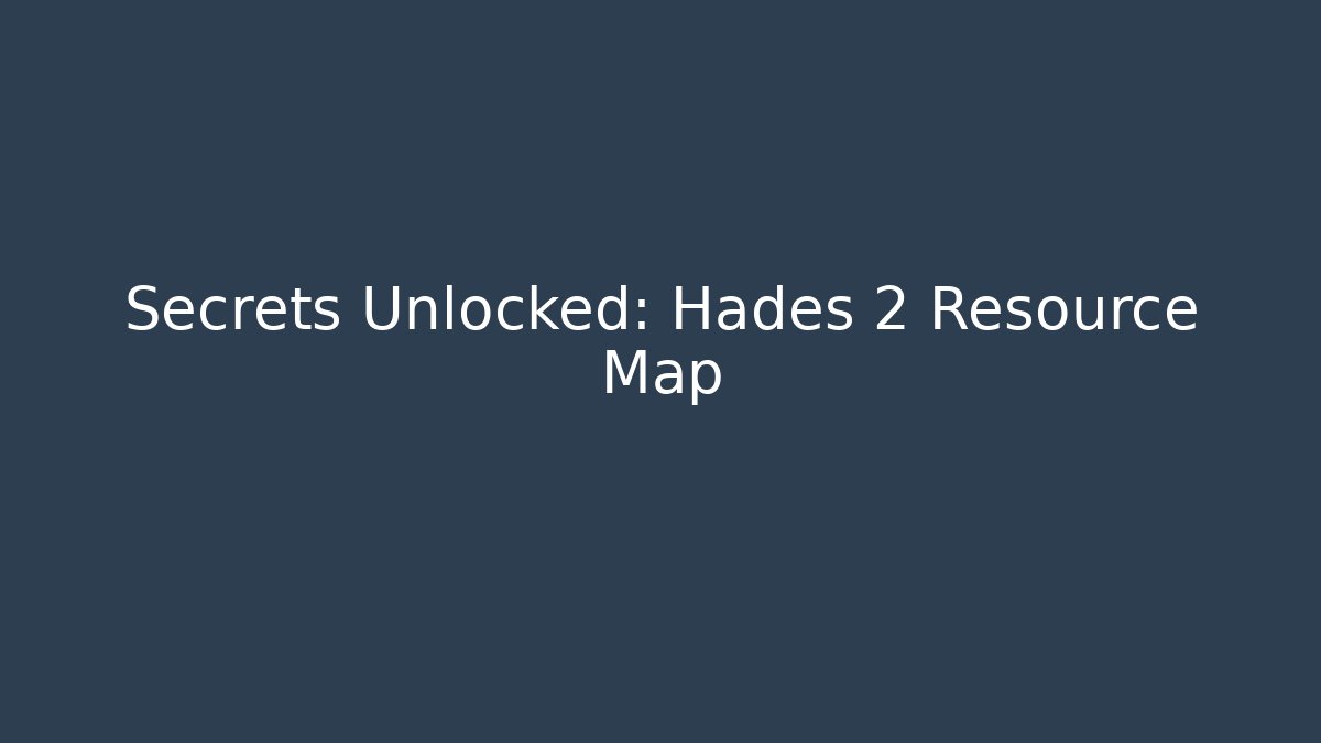 Secrets Unlocked: Hades 2 Resource Map - Celivion