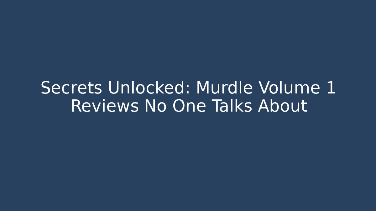 Secrets Unlocked: Murdle Volume 1 Reviews No One Talks About