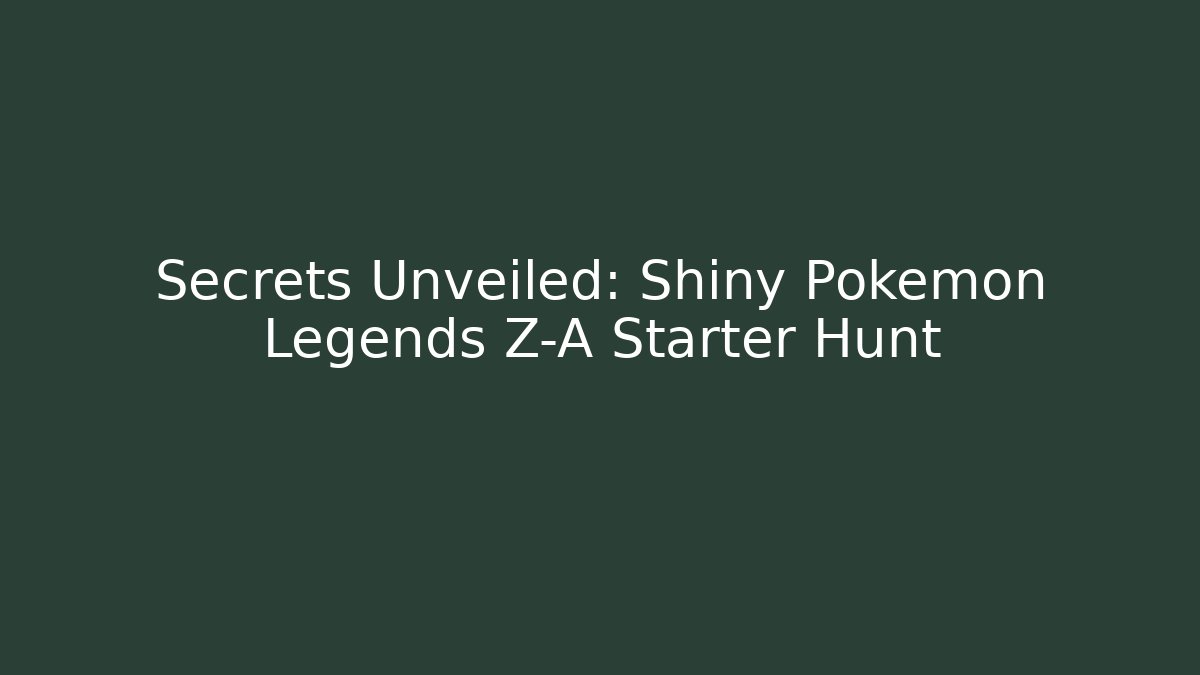 Secrets Unveiled: Shiny Pokémon Legends Z-A Starter Hunt