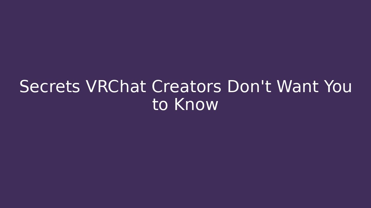 Secrets VRChat Creators Don’t Want You to Know - Celivion