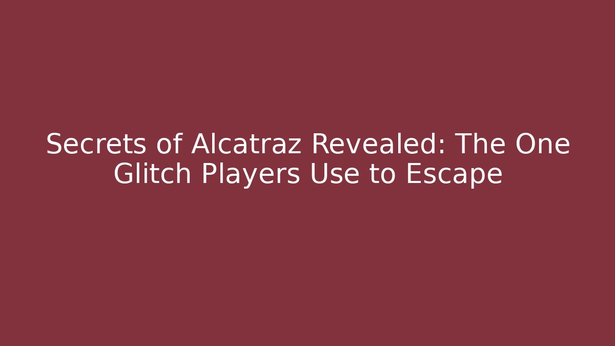 Secrets of Alcatraz Revealed: The One Glitch Players Use to Escape