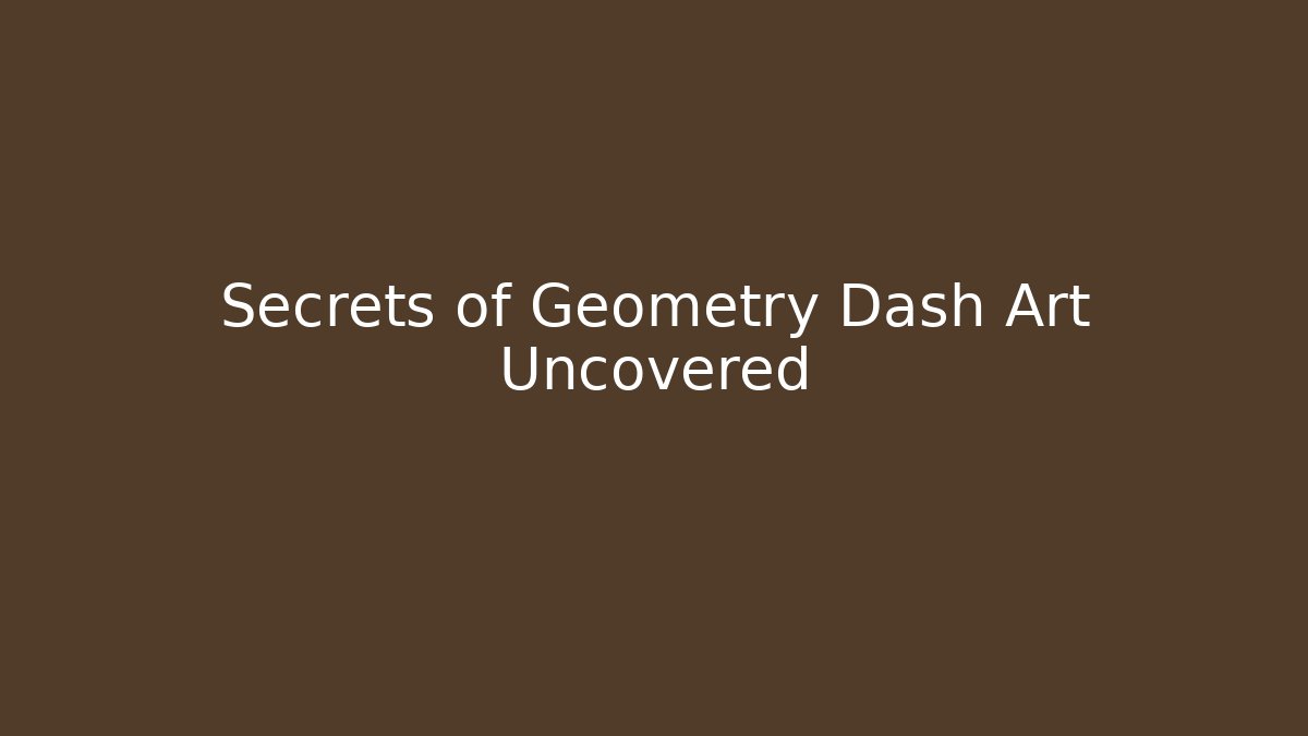 Secrets of Geometry Dash Art Uncovered