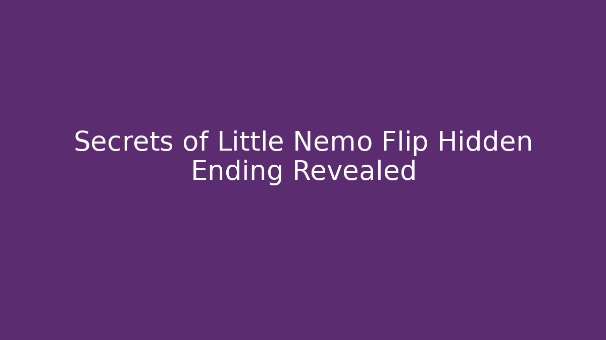 Secrets of Little Nemo Flip Hidden Ending Revealed - Celivion