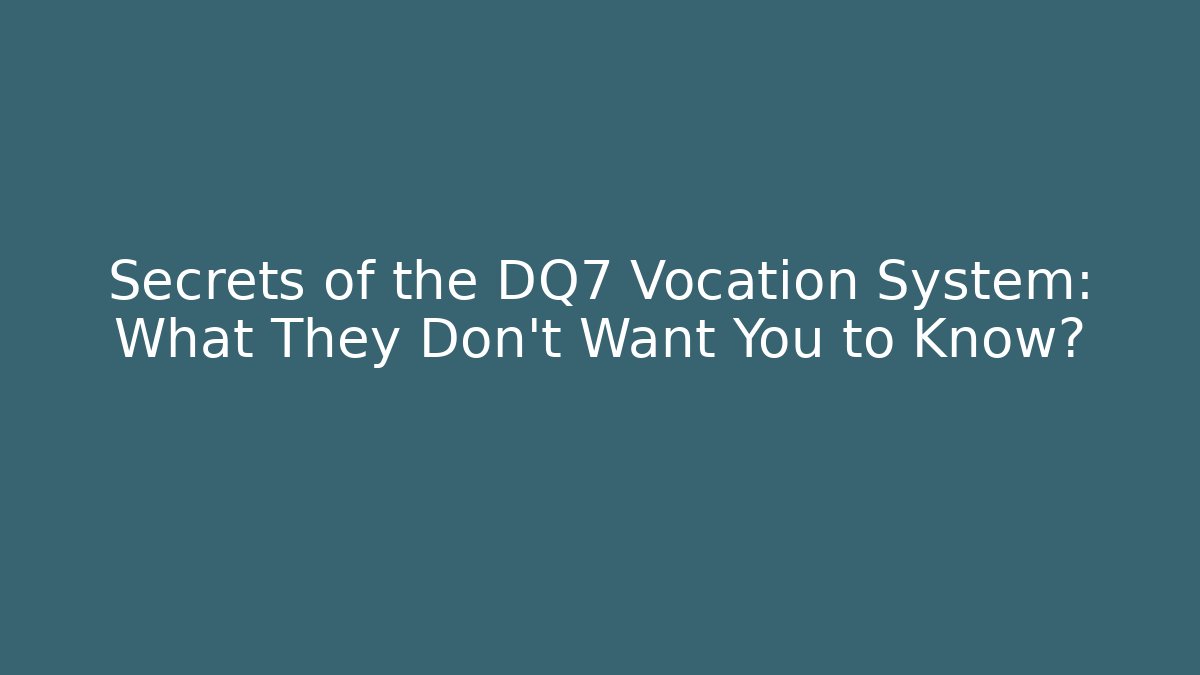 Secrets of the DQ7 Vocation System: What They Don't Want You to Know?