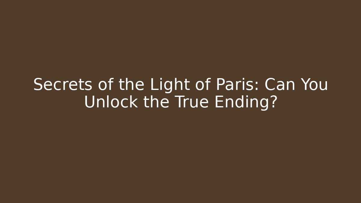 Secrets of the Light of Paris: Can You Unlock the True Ending?