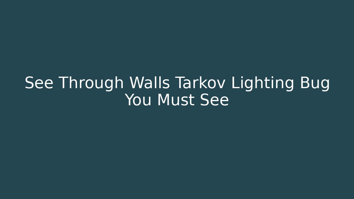 See Through Walls Tarkov Lighting Bug You Must See