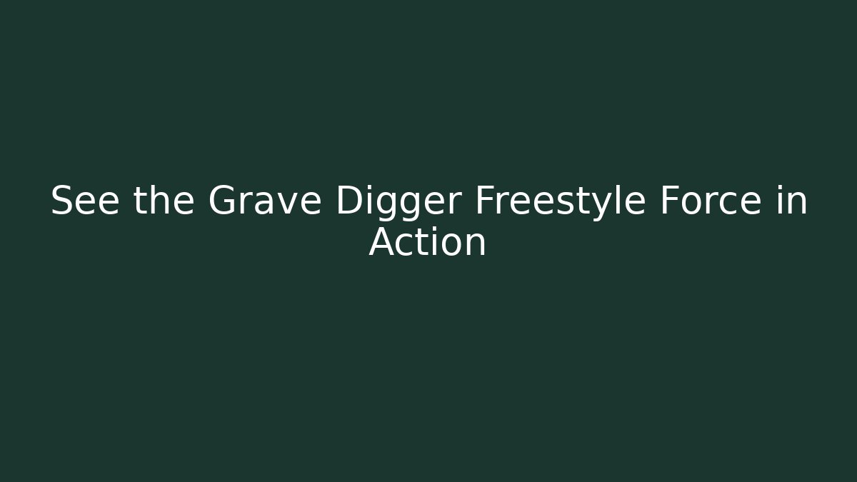 See the Grave Digger Freestyle Force in Action